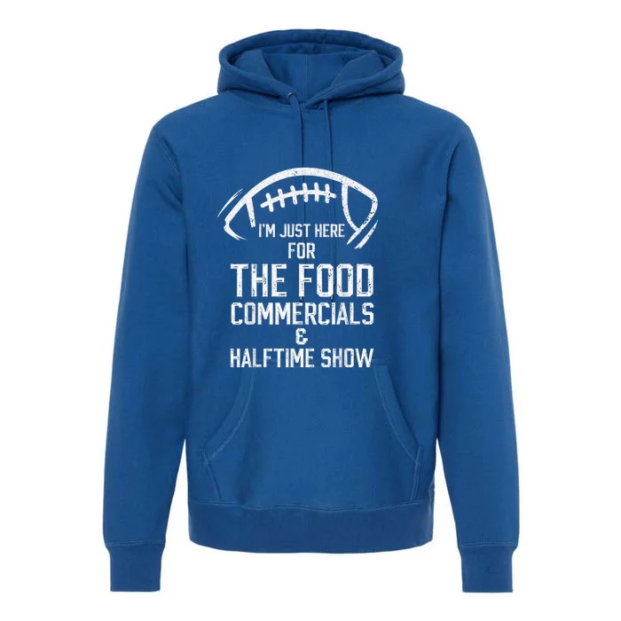 I’m Just Here For The Food Commercials And Halftime Show Premium Hoodie