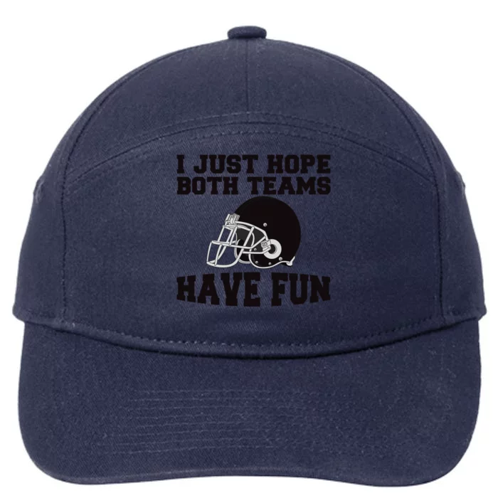 I Just Hope Both Teams Have Fun Or Funny Football Gift 7-Panel Snapback Hat