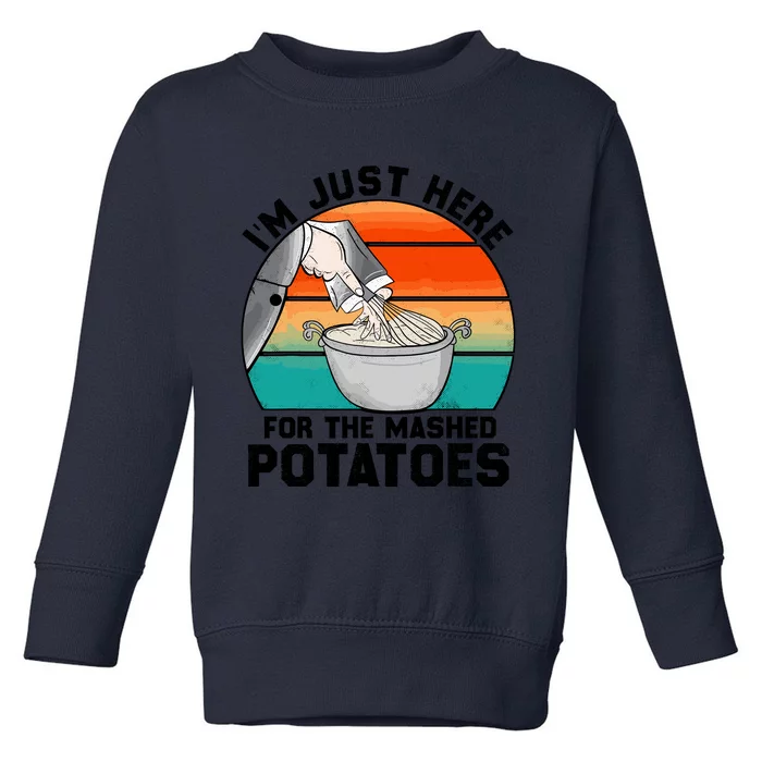 IM Just Here For The Mashed Potatoes Cute Thanksgiving Food Toddler Sweatshirt