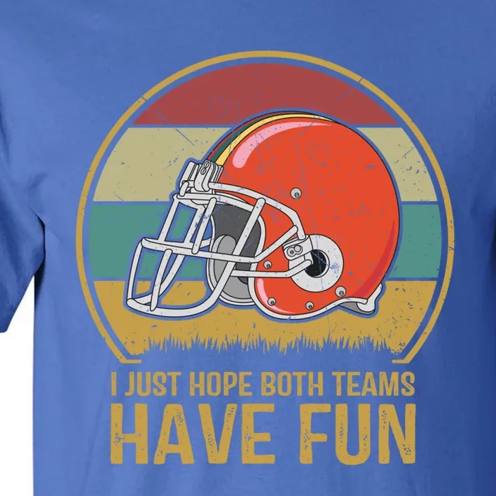 I Just Hope Both Teams Have Fun Or Funny Football Gift Tall T-Shirt