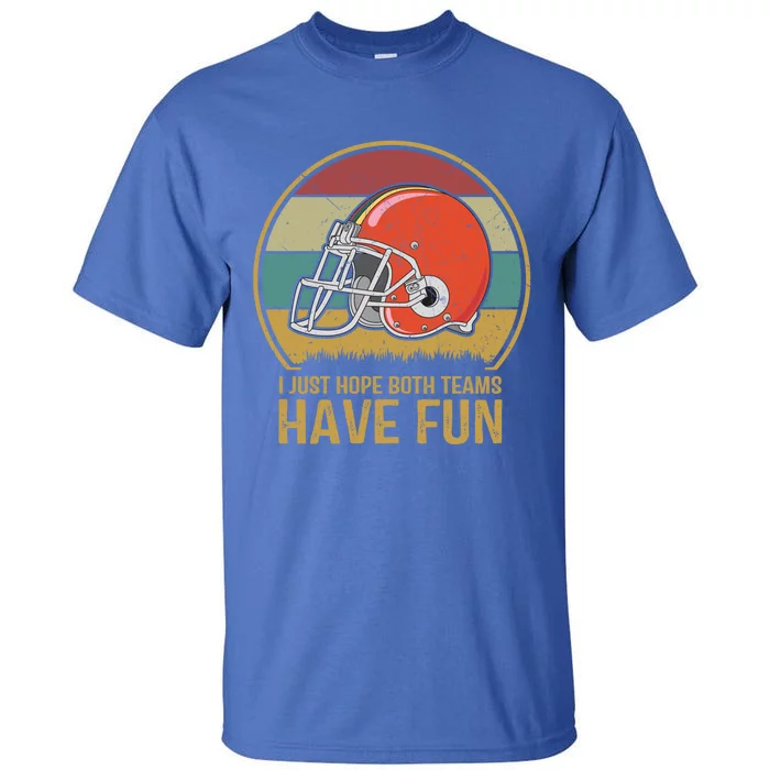 I Just Hope Both Teams Have Fun Or Funny Football Gift Tall T-Shirt