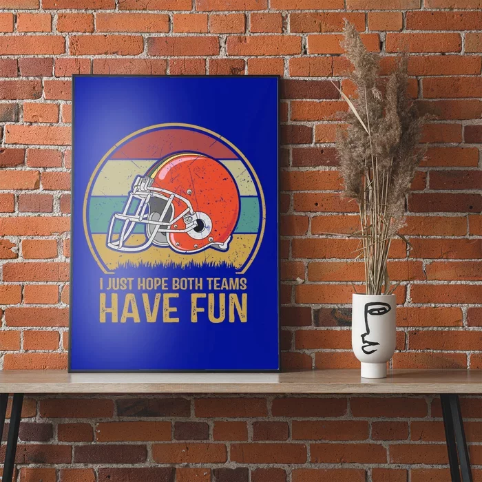 I Just Hope Both Teams Have Fun Or Funny Football Gift Poster