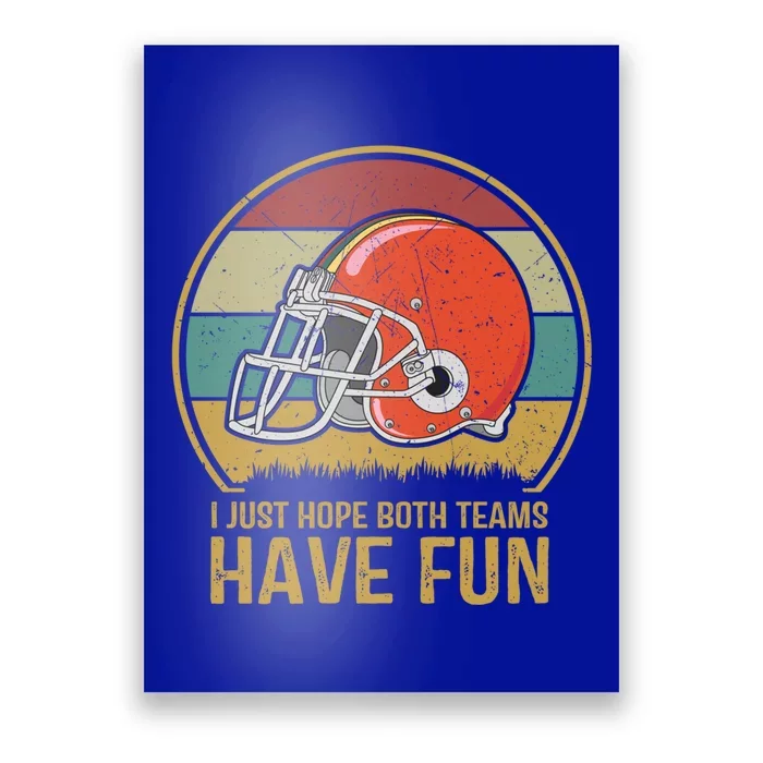 I Just Hope Both Teams Have Fun Or Funny Football Gift Poster