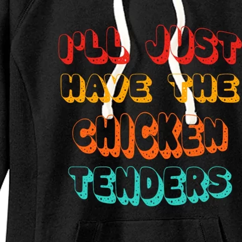 Ill Just Have The Chicken Tenders Funny Retro Quote Women's Fleece Hoodie