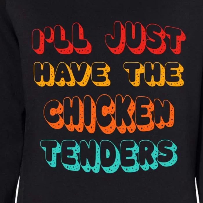 Ill Just Have The Chicken Tenders Funny Retro Quote Womens California Wash Sweatshirt