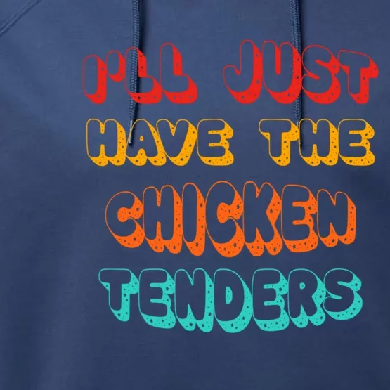 Ill Just Have The Chicken Tenders Funny Retro Quote Performance Fleece Hoodie