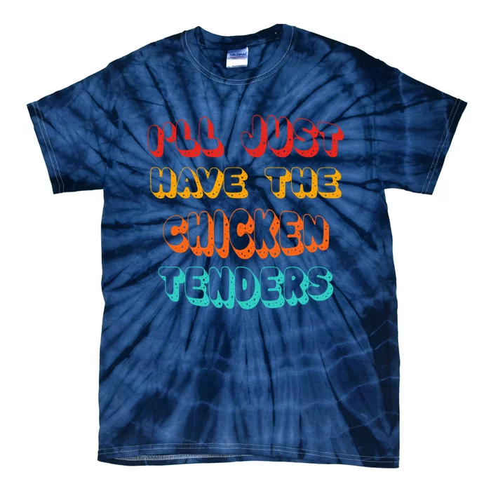 Ill Just Have The Chicken Tenders Funny Retro Quote Tie-Dye T-Shirt