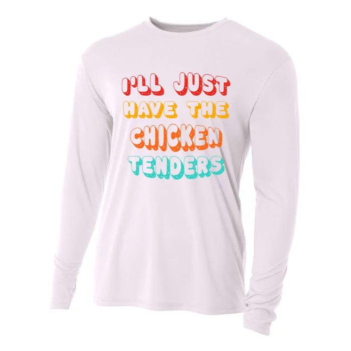 Ill Just Have The Chicken Tenders Funny Retro Quote Cooling Performance Long Sleeve Crew