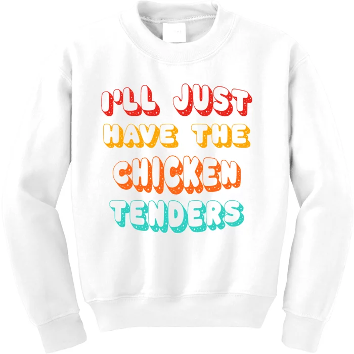 Ill Just Have The Chicken Tenders Funny Retro Quote Kids Sweatshirt