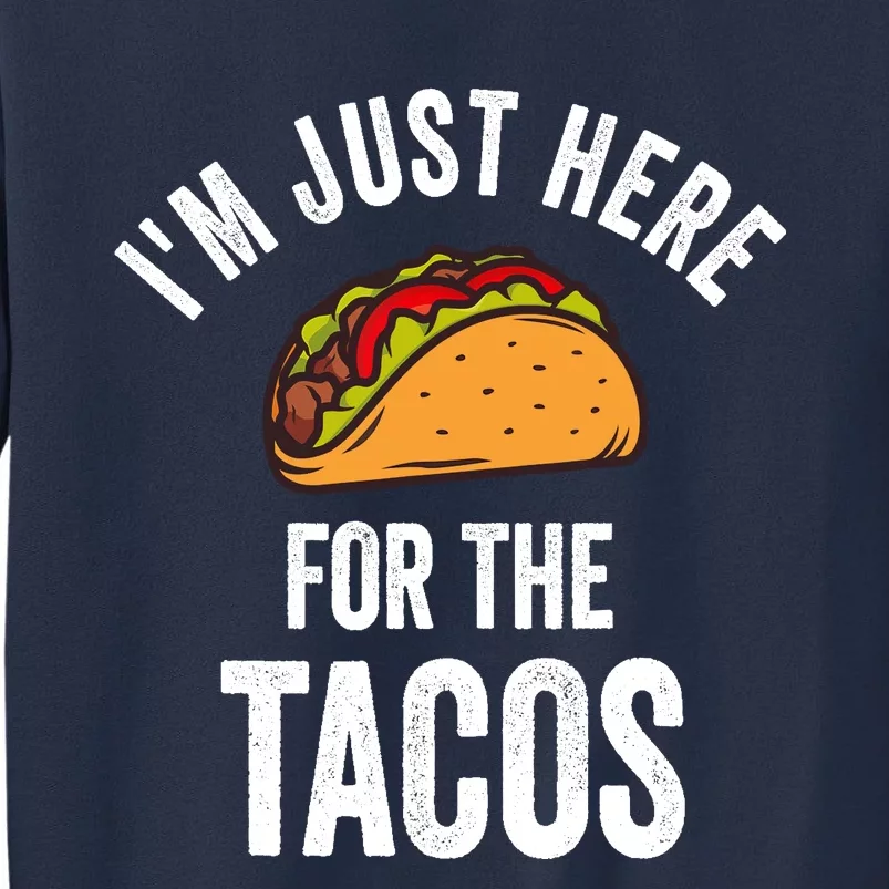 IM Just Here For The Tacos Funny Mexican Party Sweatshirt