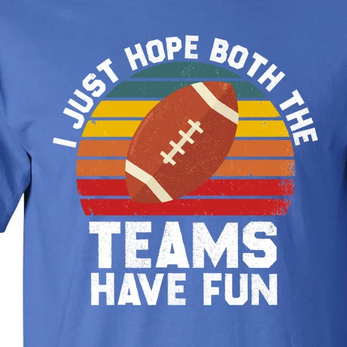 I Just Hope Both Teams Have Fun Funny Football Gift Tall T-Shirt