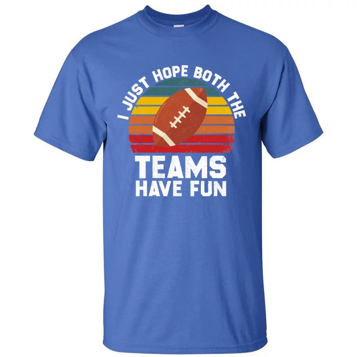 I Just Hope Both Teams Have Fun Funny Football Gift Tall T-Shirt