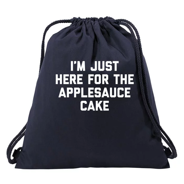 I'm Just Here For The Applesauce Cake Funny Foodie Gift Drawstring Bag