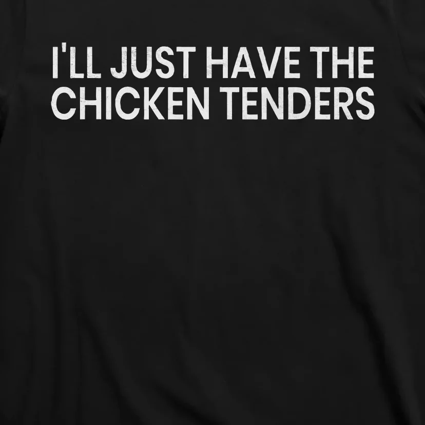 ILl Just Have The Chicken Tenders Chicken Lovers T-Shirt