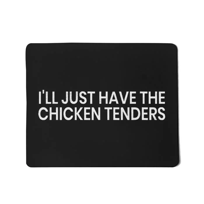 ILl Just Have The Chicken Tenders Chicken Lovers Mousepad