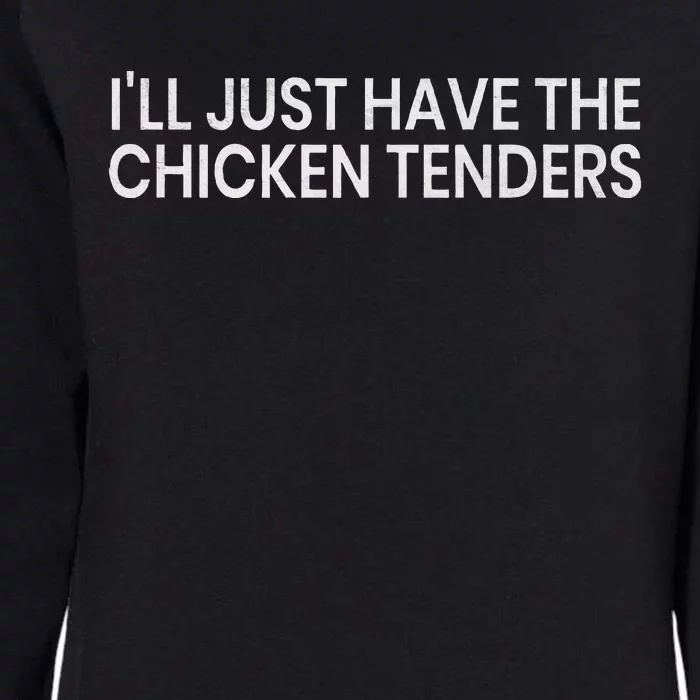 ILl Just Have The Chicken Tenders Chicken Lovers Womens California Wash Sweatshirt