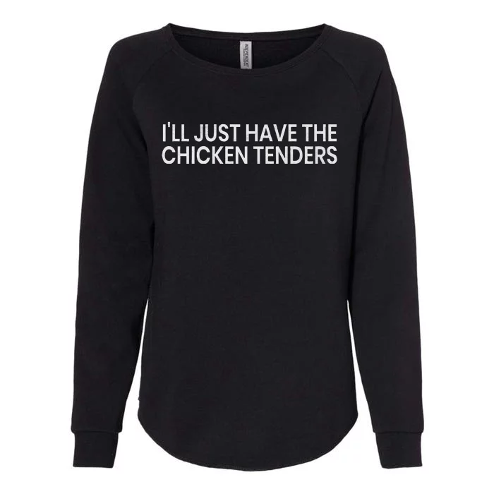 ILl Just Have The Chicken Tenders Chicken Lovers Womens California Wash Sweatshirt