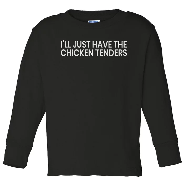 ILl Just Have The Chicken Tenders Chicken Lovers Toddler Long Sleeve Shirt