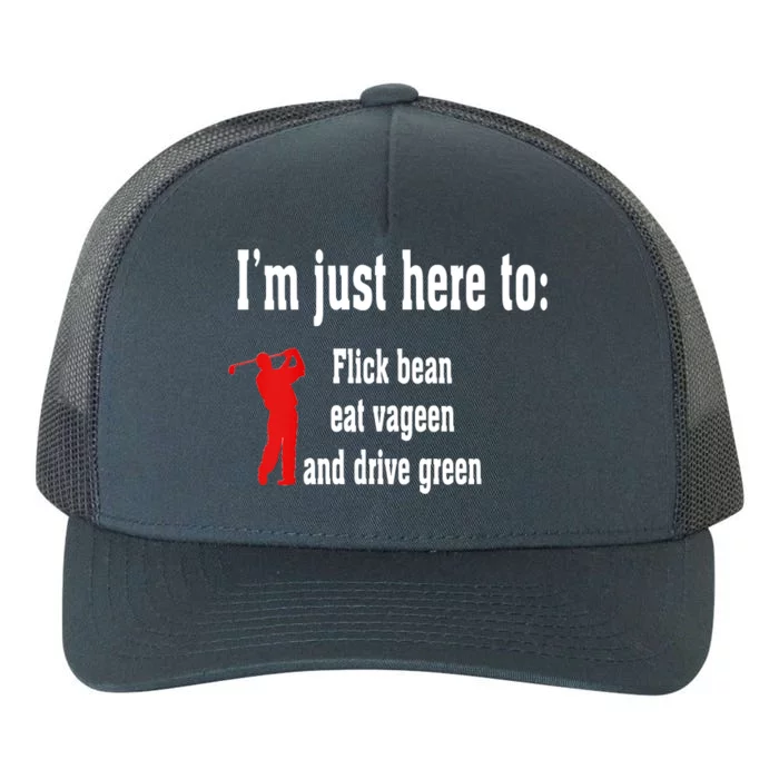 I'm Just Here To Flick Bean Eat Vageen And Drive Green Yupoong Adult 5-Panel Trucker Hat