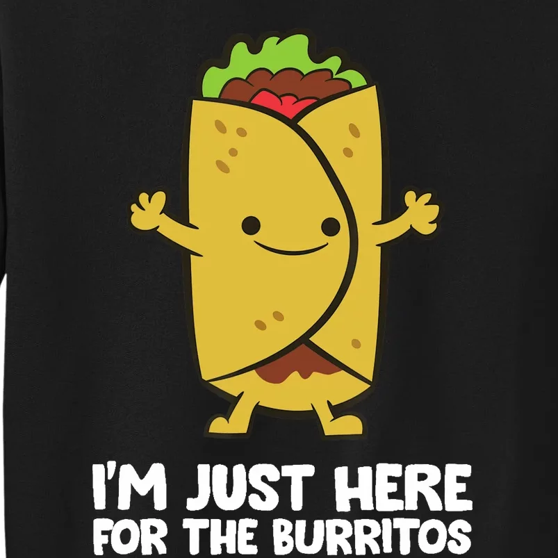 I'm Just Here For The Burritos Mexican Food Burritos Sweatshirt