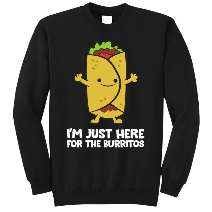 I'm Just Here For The Burritos Mexican Food Burritos Sweatshirt