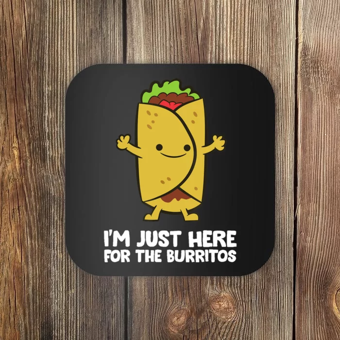 I'm Just Here For The Burritos Mexican Food Burritos Coaster