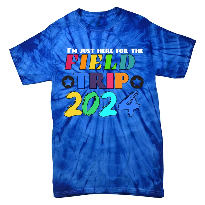 IM Just Here For The Field Trip Teacher Field Day 2024 Gift Tie-Dye T-Shirt