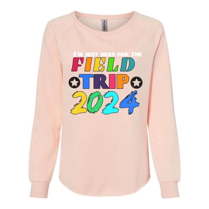 IM Just Here For The Field Trip Teacher Field Day 2024 Gift Womens California Wash Sweatshirt