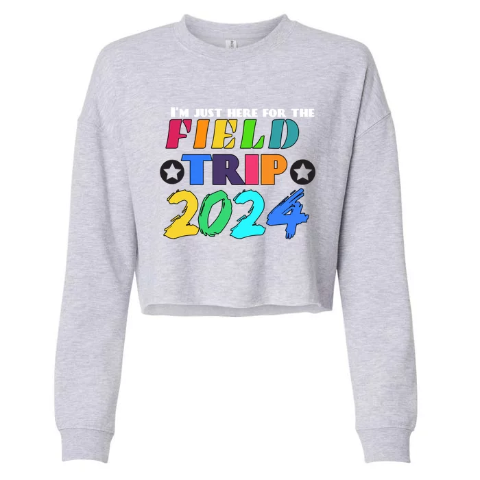 IM Just Here For The Field Trip Teacher Field Day 2024 Gift Cropped Pullover Crew