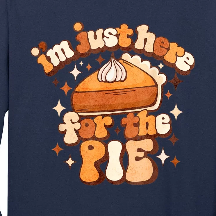 IM Just Here For The Pie Thanksgiving Tall Long Sleeve T-Shirt