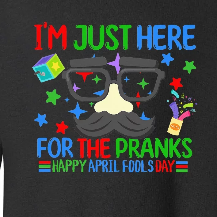 I'm Just Here for the April Fools Day Pranks Funny Prankster Toddler Sweatshirt