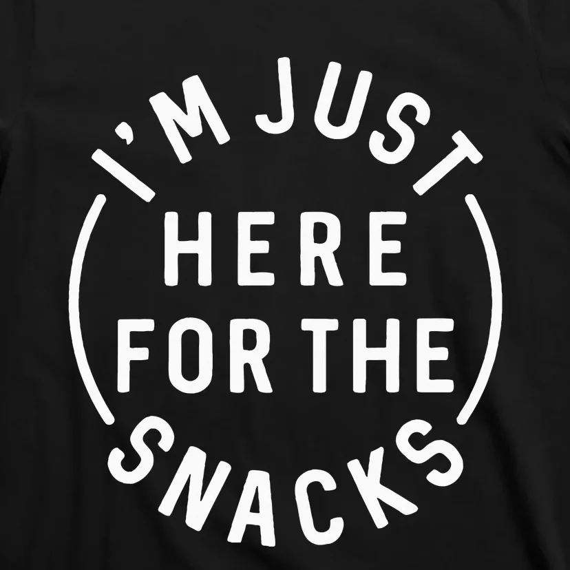 Im Just Here For The Snacks T-Shirt