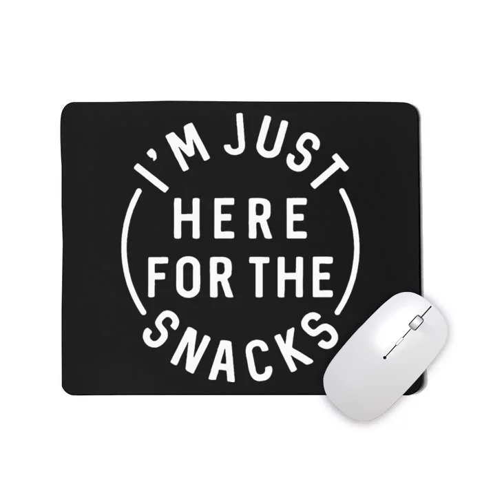 Im Just Here For The Snacks Mousepad