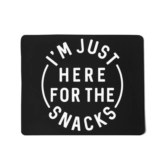 Im Just Here For The Snacks Mousepad