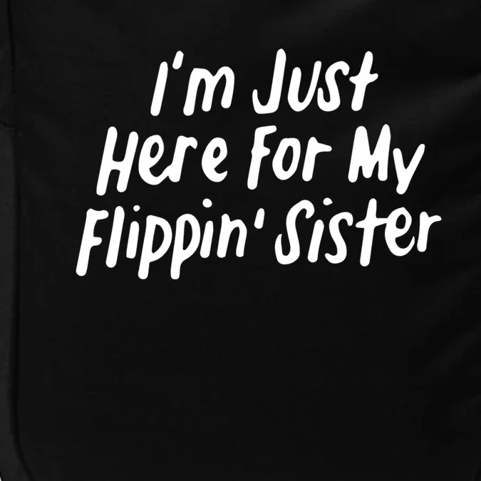 I'm Just Here For My Flippin' Sister Gymnast Brother Cool Gift Impact Tech Backpack