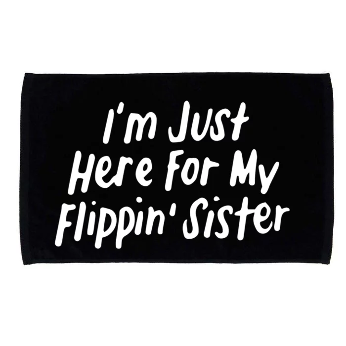 I'm Just Here For My Flippin' Sister Gymnast Brother Cool Gift Microfiber Hand Towel