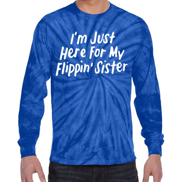 I'm Just Here For My Flippin' Sister Gymnast Brother Cool Gift Tie-Dye Long Sleeve Shirt