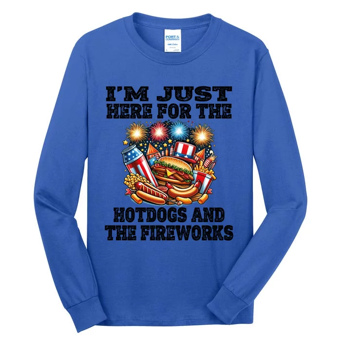 IM Just Here For The Hotdogs And The Fireworks 4th Of July Funny Gift Tall Long Sleeve T-Shirt