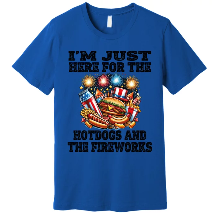 IM Just Here For The Hotdogs And The Fireworks 4th Of July Funny Gift Premium T-Shirt