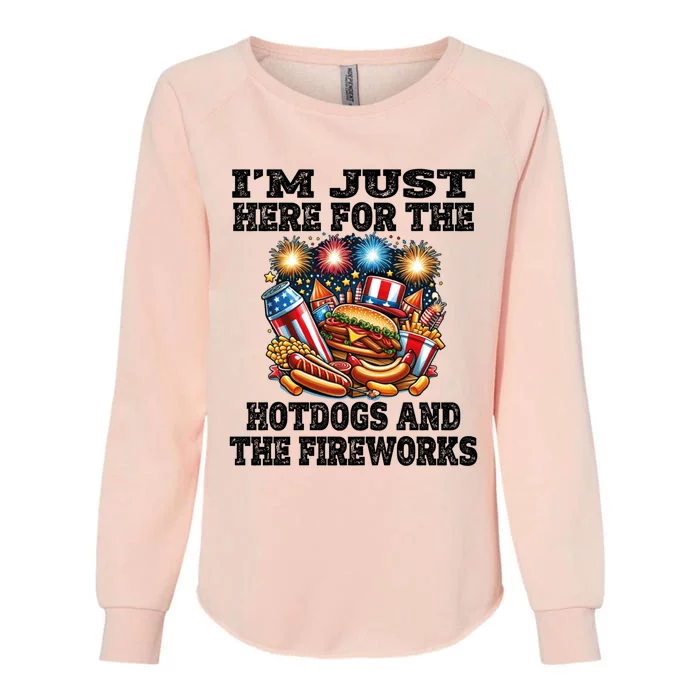 IM Just Here For The Hotdogs And The Fireworks 4th Of July Funny Gift Womens California Wash Sweatshirt