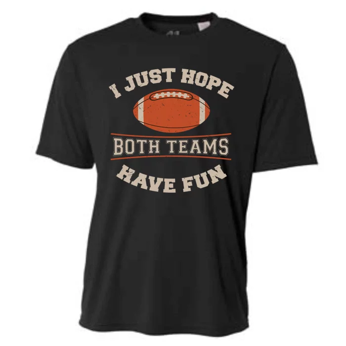 I Just Hope Both Teams Have Fun Sarcastic Football Saying Gift Cooling Performance Crew T-Shirt