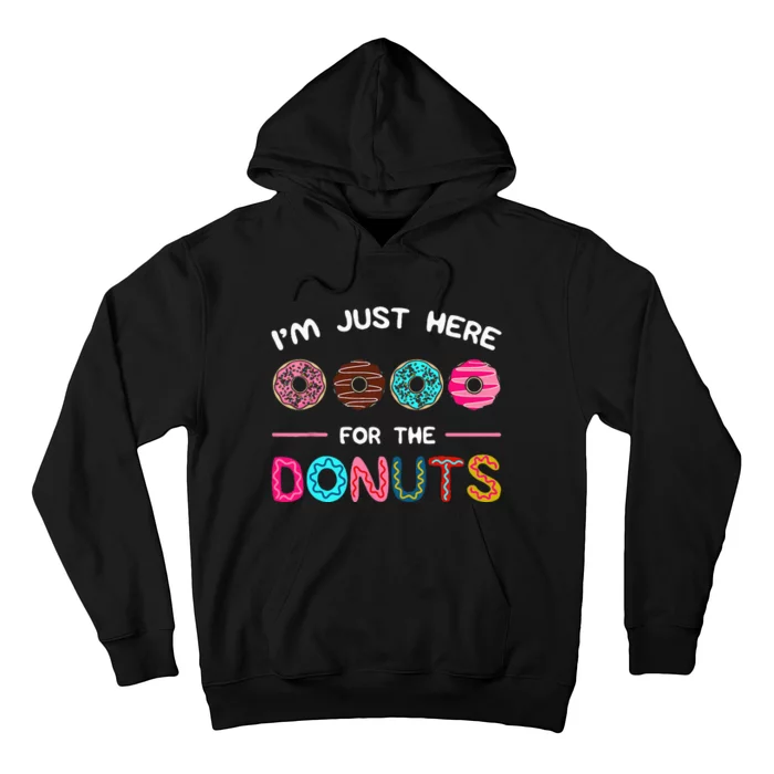 Im Just Here For The Donuts Doughnut Dough Sweet Dessert Hoodie