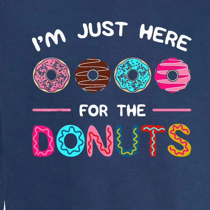 Im Just Here For The Donuts Doughnut Dough Sweet Dessert Garment-Dyed Sweatshirt