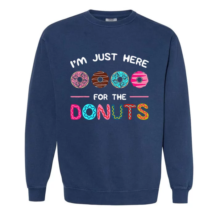 Im Just Here For The Donuts Doughnut Dough Sweet Dessert Garment-Dyed Sweatshirt