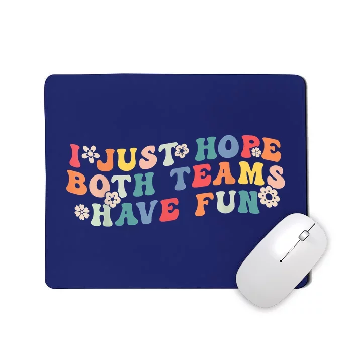 I Just Hope Both Teams Have Fun Funny Football Mousepad