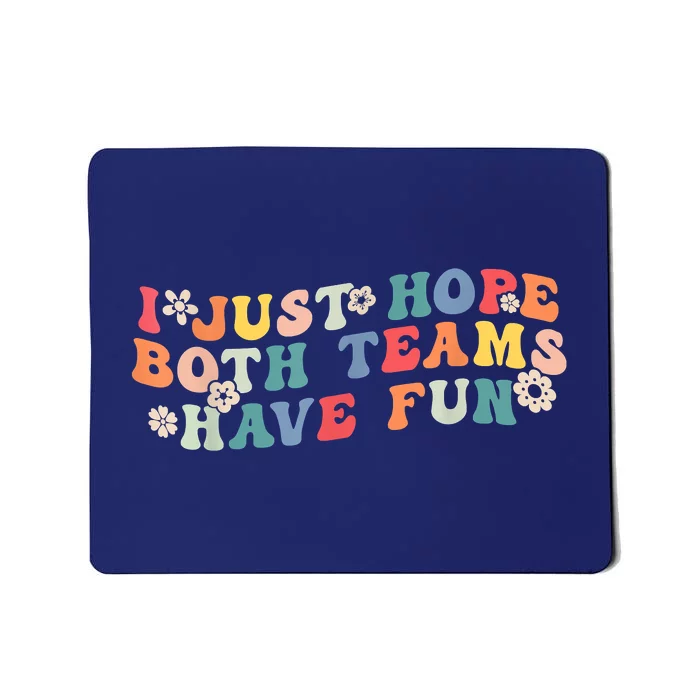 I Just Hope Both Teams Have Fun Funny Football Mousepad