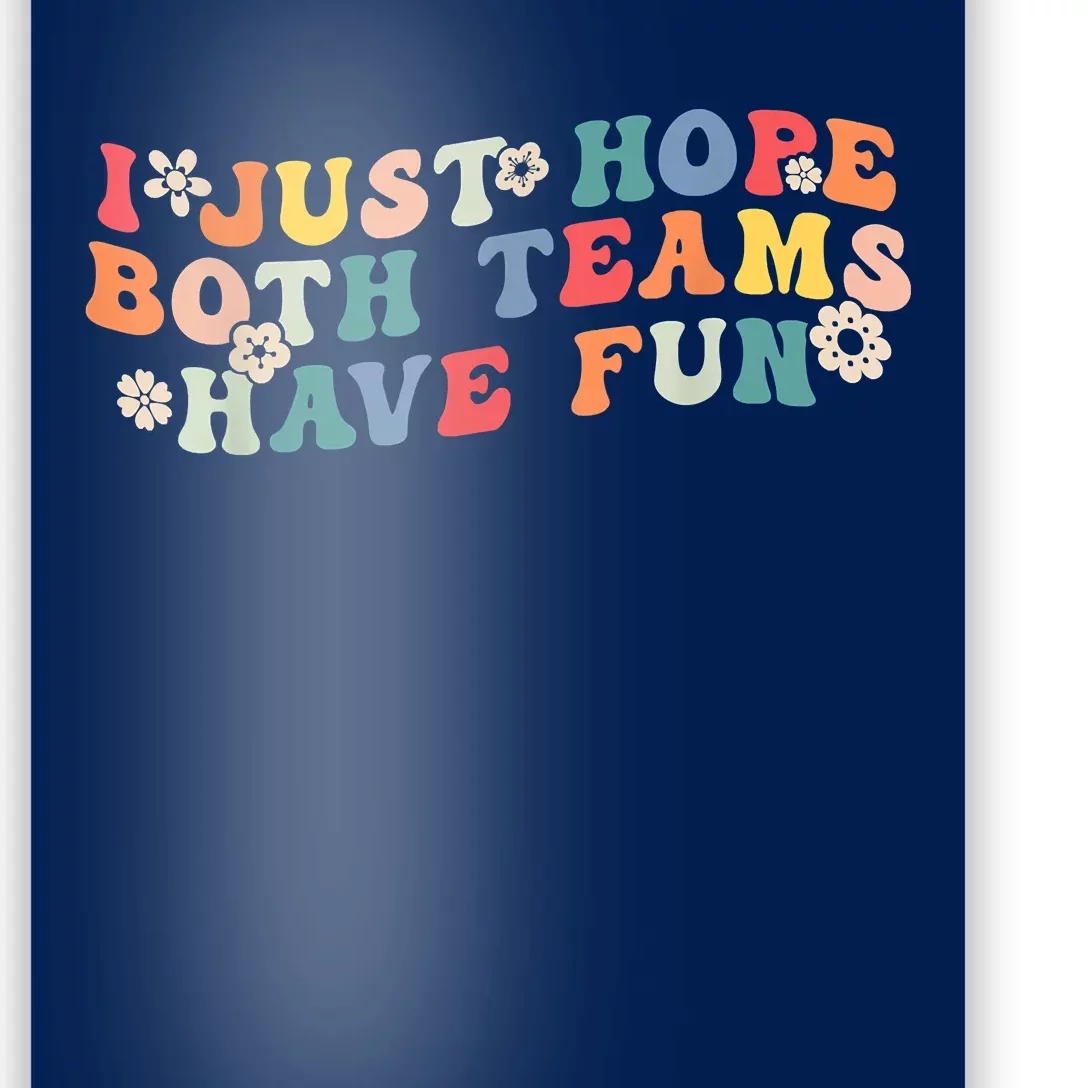 I Just Hope Both Teams Have Fun Funny Football Poster