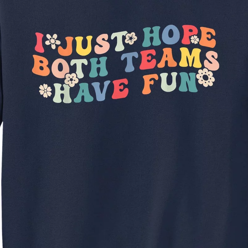 I Just Hope Both Teams Have Fun Funny Football Tall Sweatshirt