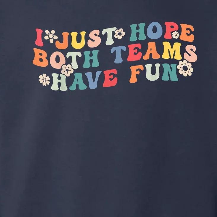 I Just Hope Both Teams Have Fun Funny Football Toddler Hoodie