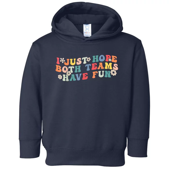 I Just Hope Both Teams Have Fun Funny Football Toddler Hoodie